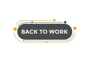 Back to work button.  Back to work speech bubble. Back to work banner label template. Vector Illustration