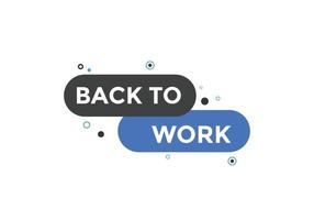 Back to work button.  Back to work speech bubble. Back to work banner label template. Vector Illustration