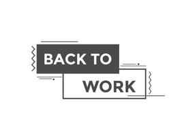 Back to work button.  Back to work speech bubble. Back to work banner label template. Vector Illustration