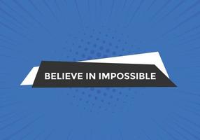 Believe in impossible button.  Believe in impossible speech bubble. Believe in impossible banner label template vector