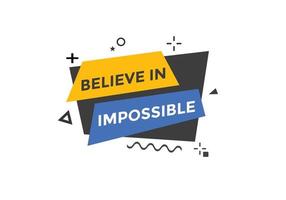 Believe in impossible button.  Believe in impossible speech bubble. Believe in impossible banner label template vector