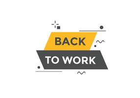 Back to work button.  Back to work speech bubble. Back to work banner label template. Vector Illustration