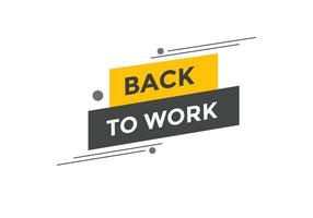Back to work button.  Back to work speech bubble. Back to work banner label template. Vector Illustration