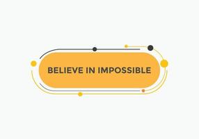 Believe in impossible button.  Believe in impossible speech bubble. Believe in impossible banner label template vector