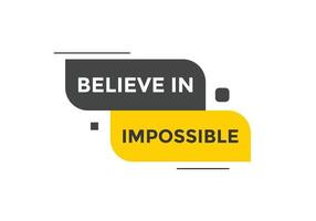 Believe in impossible button.  Believe in impossible speech bubble. Believe in impossible banner label template vector