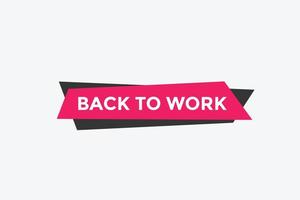 Back to work button.  Back to work speech bubble. Back to work banner label template. Vector Illustration