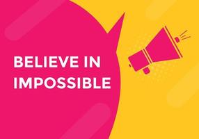 Believe in impossible button.  Believe in impossible speech bubble. Believe in impossible banner label template vector