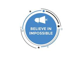 Believe in impossible button.  Believe in impossible speech bubble. Believe in impossible banner label template vector