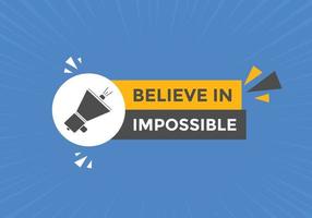 Believe in impossible button.  Believe in impossible speech bubble. Believe in impossible banner label template vector