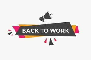 Back to work button.  Back to work speech bubble. Back to work banner label template. Vector Illustration