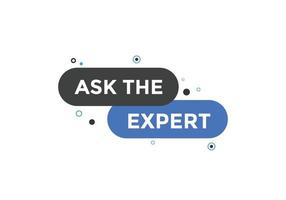 Ask the Expert button.  Ask Expert speech bubble. ask expert banner label vector