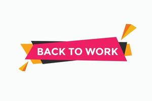 Back to work button.  Back to work speech bubble. Back to work banner label template. Vector Illustration