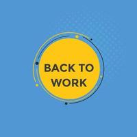 Back to work button.  Back to work speech bubble. Back to work banner label template. Vector Illustration