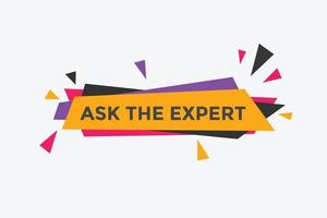 Ask the Expert button.  Ask Expert speech bubble. ask expert banner label vector