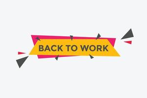 Back to work button.  Back to work speech bubble. Back to work banner label template. Vector Illustration