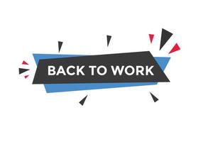 Back to work button.  Back to work speech bubble. Back to work banner label template. Vector Illustration