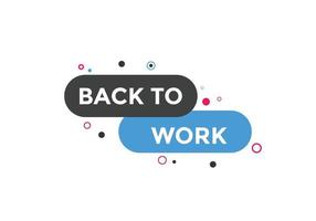 Back to work button.  Back to work speech bubble. Back to work banner label template. Vector Illustration