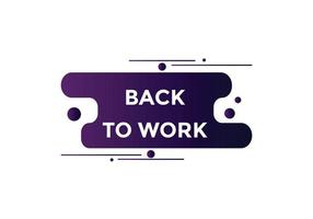 Back to work button.  Back to work speech bubble. Back to work banner label template. Vector Illustration