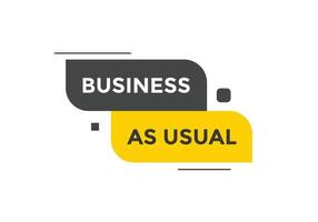 Business as usual button. speech bubble. Business as usual Colorful web banner. vector illustration
