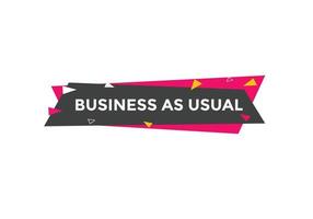 Business as usual button. speech bubble. Business as usual Colorful web banner. vector illustration
