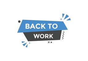 Back to work button.  Back to work speech bubble. Back to work banner label template. Vector Illustration