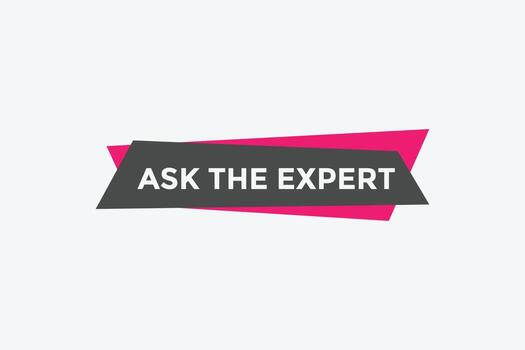 Ask the Expert button.  Ask Expert speech bubble. ask expert banner label vector