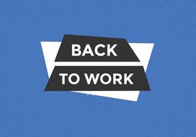 Back to work button.  Back to work speech bubble. Back to work banner label template. Vector Illustration