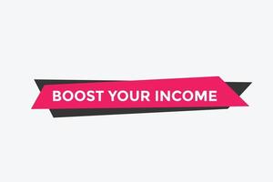 Boost your income button. speech bubble. Boost you, income Colorful web banner. vector illustration