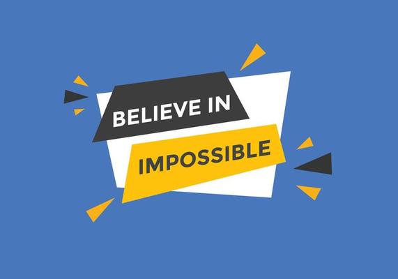 Believe in impossible button.  Believe in impossible speech bubble. Believe in impossible banner label template