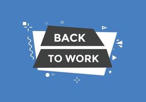 Back to work button.  Back to work speech bubble. Back to work banner label template. Vector Illustration