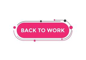 Back to work button.  Back to work speech bubble. Back to work banner label template. Vector Illustration