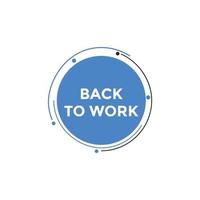 Back to work button.  Back to work speech bubble. Back to work banner label template. Vector Illustration