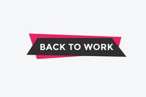 Back to work button.  Back to work speech bubble. Back to work banner label template. Vector Illustration