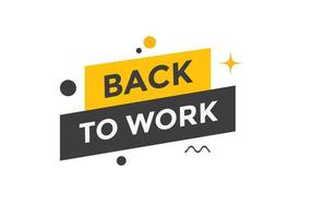 Back to work button.  Back to work speech bubble. Back to work banner label template. Vector Illustration