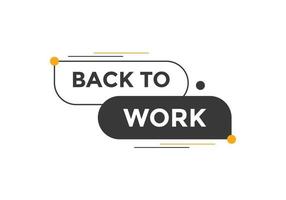 Back to work button.  Back to work speech bubble. Back to work banner label template. Vector Illustration