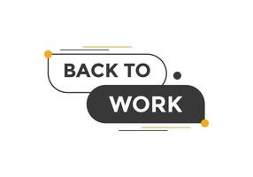 Back to work button.  Back to work speech bubble. Back to work banner label template. Vector Illustration