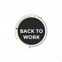 Back to work button.  Back to work speech bubble. Back to work banner label template. Vector Illustration