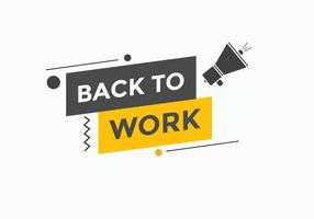 Back to work button.  Back to work speech bubble. Back to work banner label template. Vector Illustration