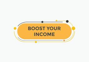 Boost your income button. speech bubble. Boost you, income Colorful web banner. vector illustration