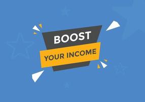 Boost your income button. speech bubble. Boost you, income Colorful web banner. vector illustration