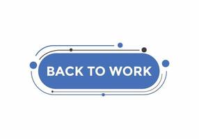 Back to work button.  Back to work speech bubble. Back to work banner label template. Vector Illustration