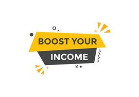 Boost your income button. speech bubble. Boost you, income Colorful web banner. vector illustration