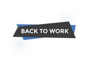 Back to work button.  Back to work speech bubble. Back to work banner label template. Vector Illustration