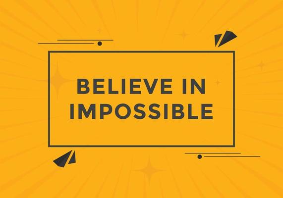 Believe in impossible button.  Believe in impossible speech bubble. Believe in impossible banner label template