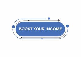 Boost your income button. speech bubble. Boost you, income Colorful web banner. vector illustration