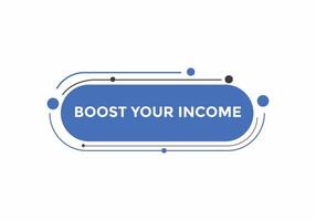 Boost your income button. speech bubble. Boost you, income Colorful web banner. vector illustration