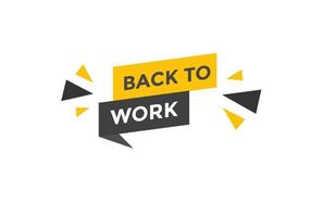 Back to work button.  Back to work speech bubble. Back to work banner label template. Vector Illustration