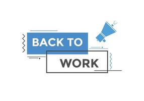 Back to work button.  Back to work speech bubble. Back to work banner label template. Vector Illustration