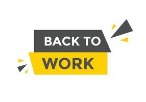 Back to work button.  Back to work speech bubble. Back to work banner label template. Vector Illustration