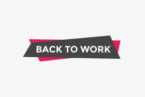 Back to work button.  Back to work speech bubble. Back to work banner label template. Vector Illustration